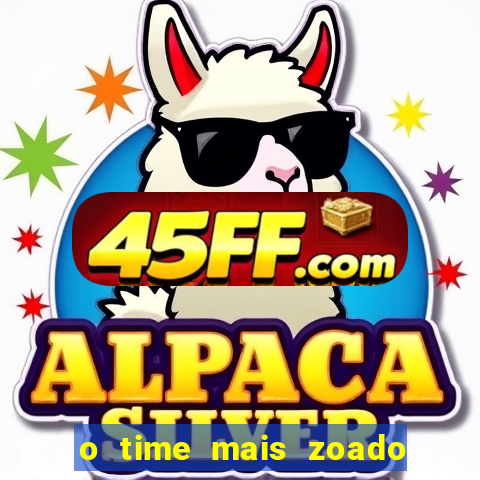 o time mais zoado do mundo